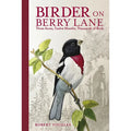 Birder on Berry Lane: Three Acres, Twelve Months, Thousands of Birds