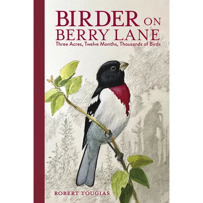Birder on Berry Lane: Three Acres, Twelve Months, Thousands of Birds