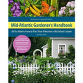 Mid-Atlantic Gardener's Handbook: All You Need to Know to Plan, Plant and Maintain a Mid-Atlantic Garden