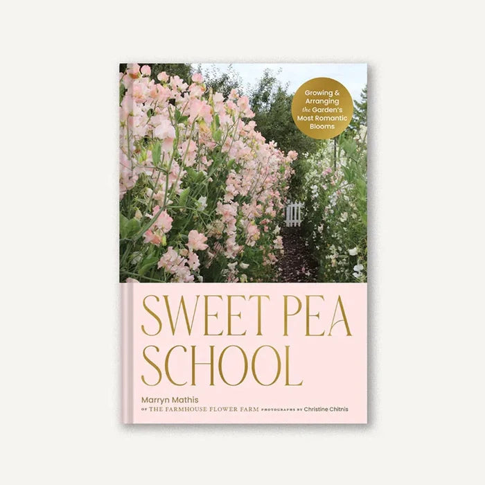 Sweet Pea School: Growing & Arranging the Garden’s Most Romantic Blooms